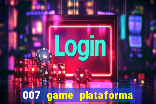 007 game plataforma paga mesmo